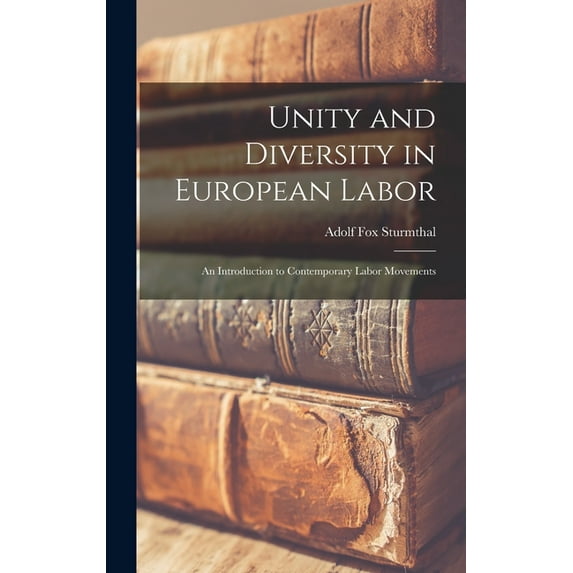 Unity and Diversity in European Labor; an Introduction to Contemporary Labor Movements (Hardcover)