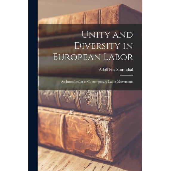 Unity and Diversity in European Labor; an Introduction to Contemporary Labor Movements, (Paperback)