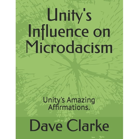 Unity's Influence on Microdacism: Unity's Amazing Affirmations., (Paperback)