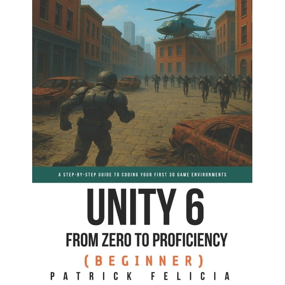 Unity from Zero to Proficiency Unity from Zero to Proficiency (Beginner): A Step-by-step guide to coding your first game, Book 2, (Paperback)