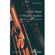 Univers Musical Archie Shepp et Pharoah Sanders Deux h ritiers de John Coltrane, Paperback