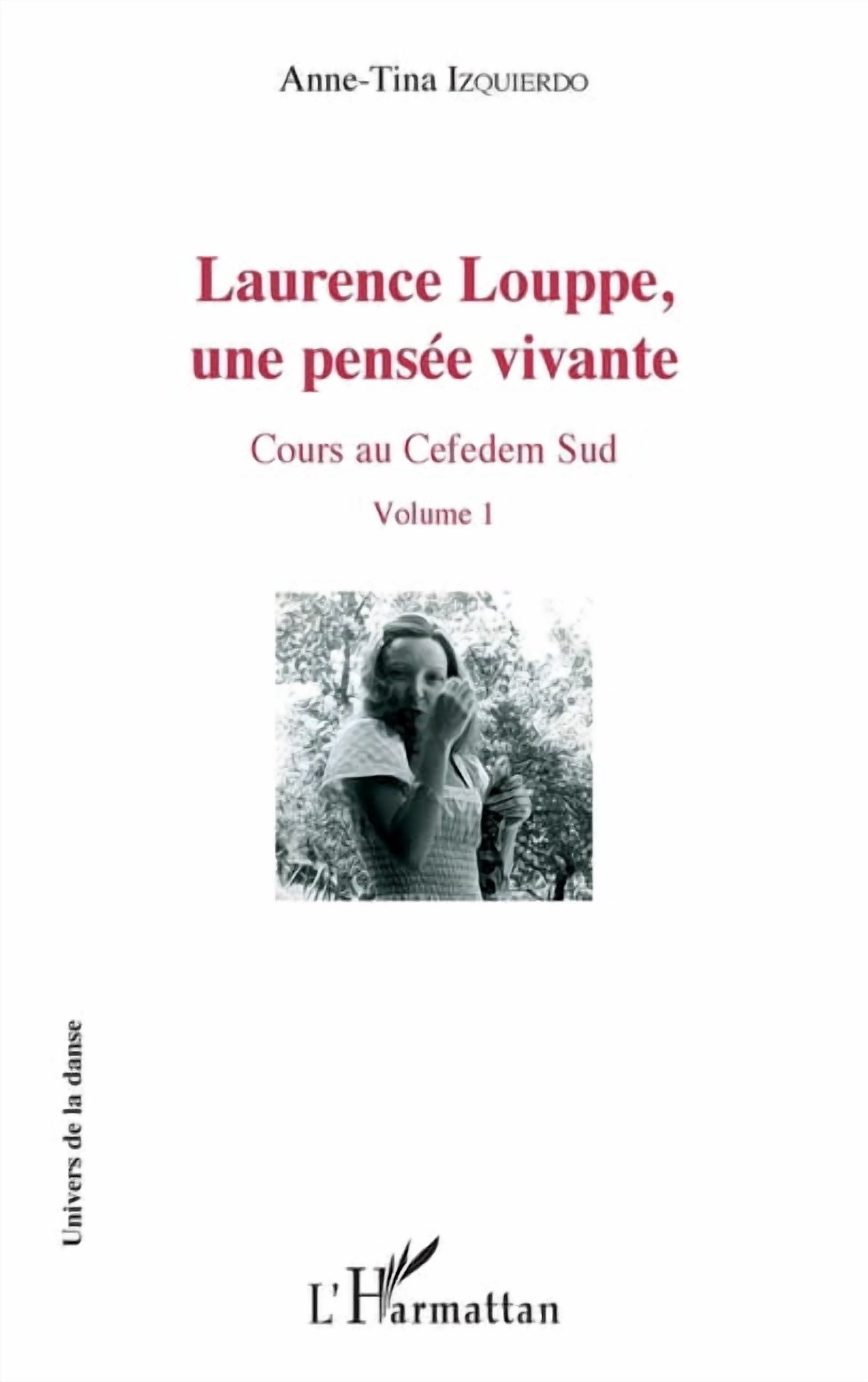 Univers de la Danse Laurence Louppe, une pensÃ©e vivante: Cours au Cefedem Sud - Volume 1, (Paperback)