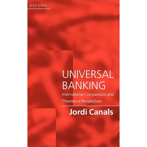 Universal Banking: International Comparisons and Theoretical Perspectives, (Hardcover)