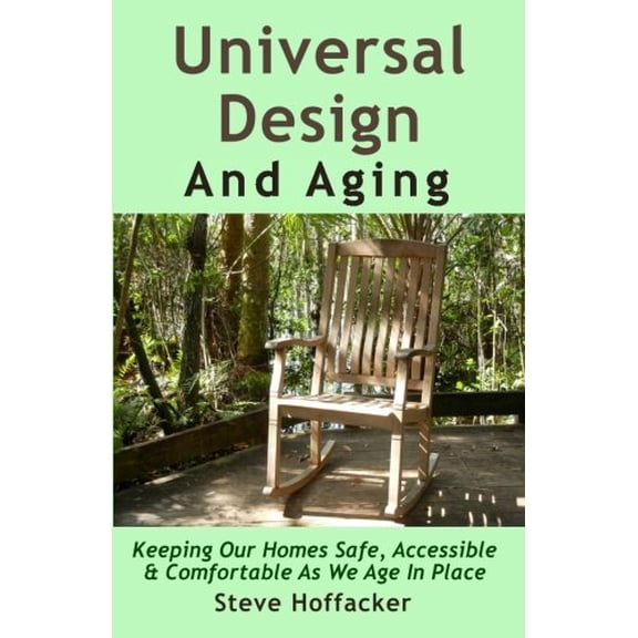 Pre-Owned Universal Design And Aging: Keeping Our Homes Safe, Accessible & Comfortable As We Age In Place (Paperback) 0615895662 9780615895666