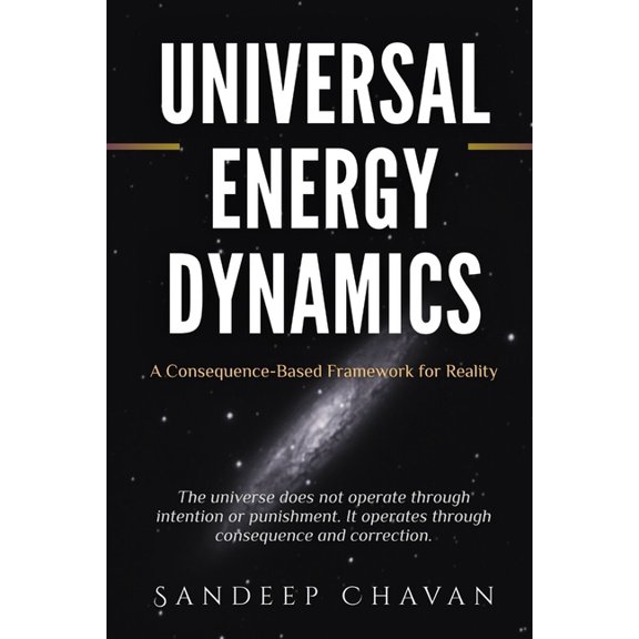 Universal Energy Dynamics: A Consequence-Based Framework for Reality, (Paperback)
