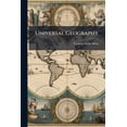 thumbnail image 1 of Universal Geography : Or, A Description of all the Parts of the World, on a new Plan, According to the Great Natural Divisions of the Globe: Improved by the Addition of the Most Recent Information, Derived From Various Sources: Accompanied With Analytic (Paperback), 1 of 1