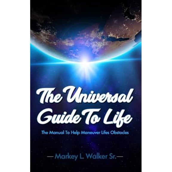 Universal Guide to life Paperback 1732112002 9781732112001 Markey Walker sr