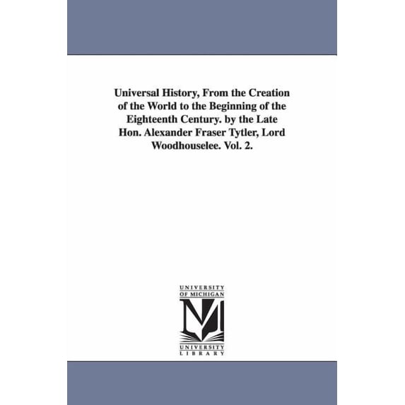 Universal History, From the Creation of the World to the Beginning of the Eighteenth Century. by the Late Hon. Alexander, (Paperback)