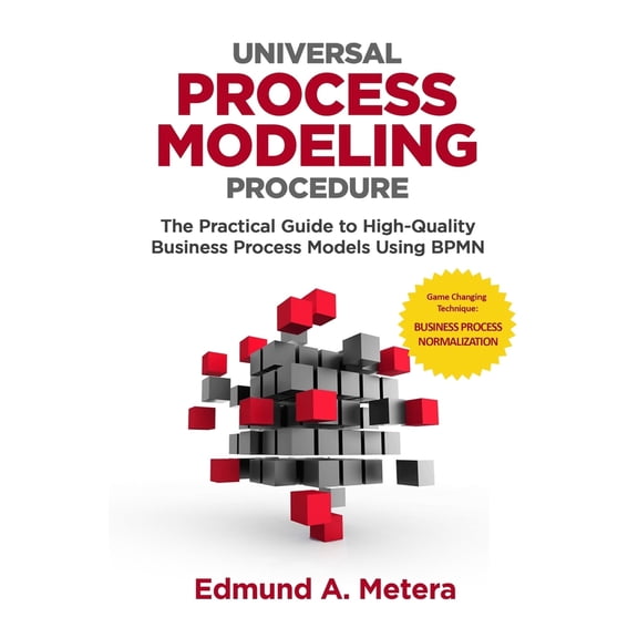 Pre-Owned Universal Process Modeling Procedure: The Practical Guide To High-Quality Business Process Models Using BPMN (Paperback) 1724914987 9781724914989