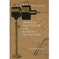 thumbnail image 1 of Universal Prostitution and Modernist Abstraction: A Counterhistory, (Hardcover), 1 of 1