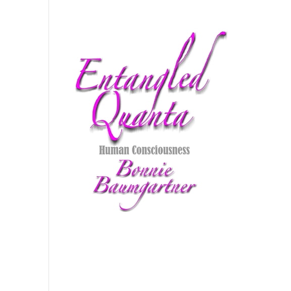 Universal - Quantum Law ENTANGLED Quanta: Human Consciousness, Book 10, (Paperback)