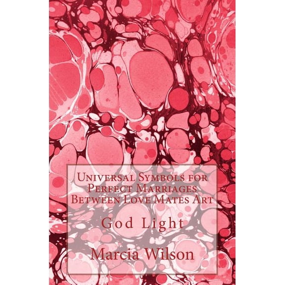 Universal Symbols for Perfect Marriages Between Love Mates Art: God Light, (Paperback)