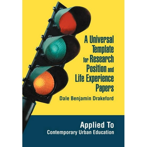 A Universal Template for Research Position and Life Experience Papers: Applied To Contemporary Urban Education, (Hardcover)