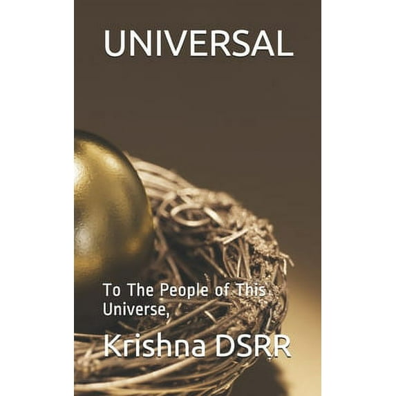 UNIVERSAL: To The People of This Universe, Paperback 1701795272 9781701795273 Krishna DSRR