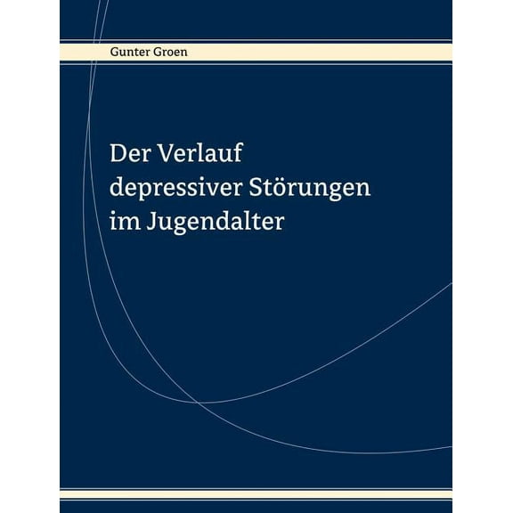 Der Verlauf depressiver StÃ¶rungen im Jugendalter: Ergebnisse eine prospektiven LÃ¤ngsschnittstudie, (Paperback)