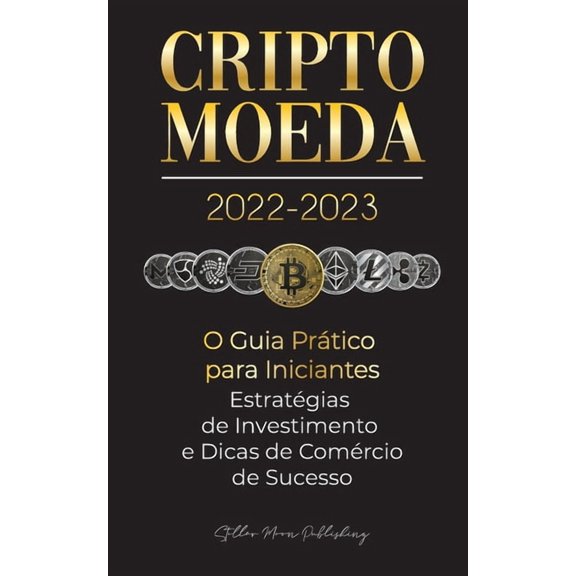 Universidade Especialista Em Cripto Criptomoeda 2022-2023 - O Guia Prtico para Iniciantes - Estratgias de Investimento e Dicas de Negociao de Sucesso (B, (Paperback)