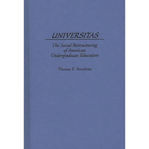 Universitas: The Social Restructuring of American Undergraduate Education, (Hardcover)
