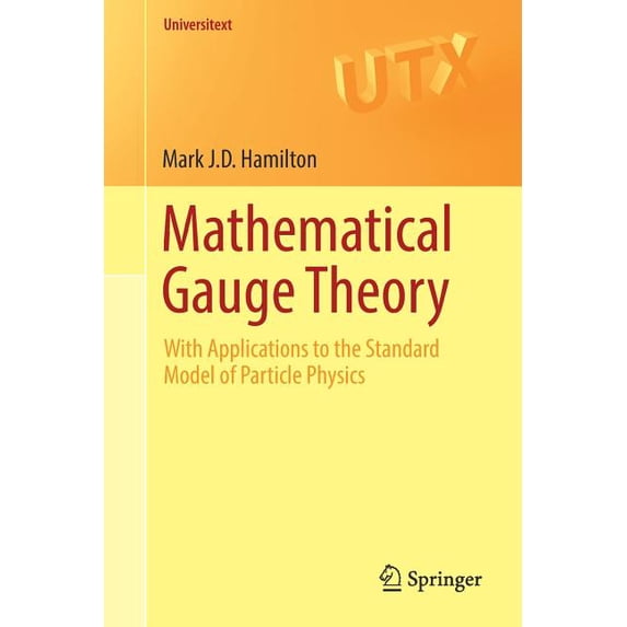 Universitext Mathematical Gauge Theory: With Applications to the Standard Model of Particle Physics, (Paperback)