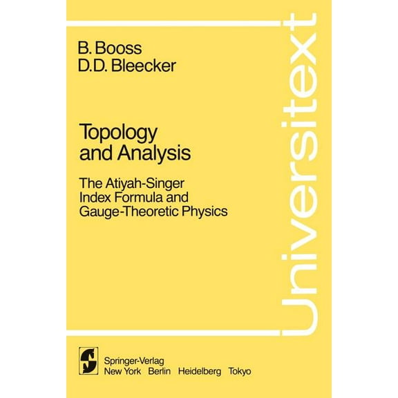 Universitext Topology and Analysis: The Atiyah-Singer Index Formula and Gauge-Theoretic Physics, (Paperback)