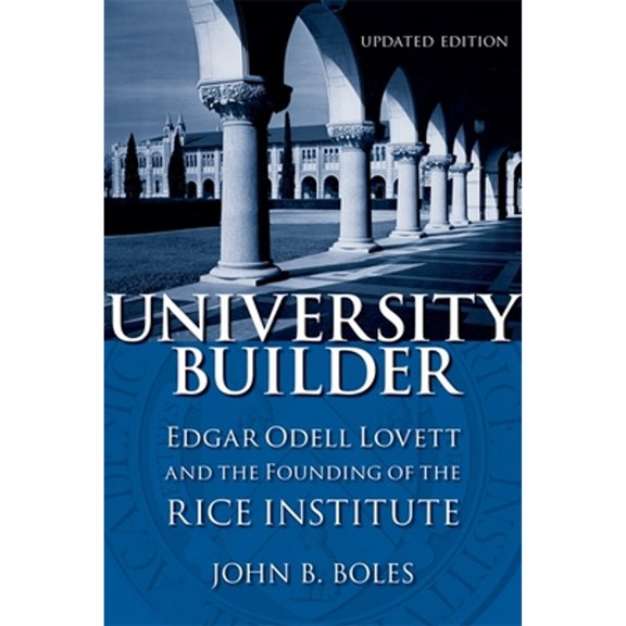 Pre-Owned University Builder: Edgar Odell Lovett and the Founding of the Rice Institute (Hardcover) 0807132756 9780807132753