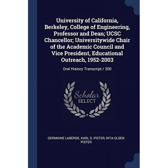 University of California, Berkeley, College of Engineering, Professor and Dean; UCSC Chancellor; Universitywide Chair of the Academic Council and Vice President, Educational Outreach, 1952-2003 : Oral History Transcript / 200 (Paperback)