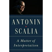 ANTONIN SCALIA; AMY GUTMANN; PRINCETON UNIVERSITY AMY GUTMANN University Center for Human Values A Matter of Interpretation: Federal Courts and the Law - New Edition, Book 47, (Paperback)