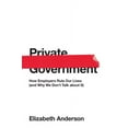 thumbnail image 1 of University Center for Human Values Private Government: How Employers Rule Our Lives (and Why We Don't Talk about It), Book 44, (Hardcover), 1 of 1