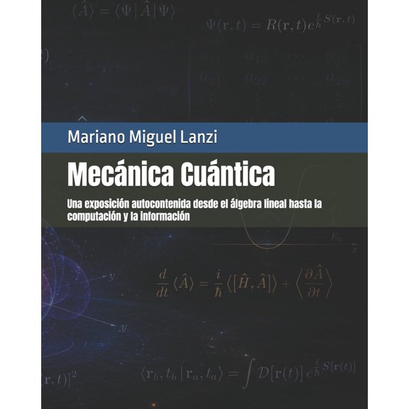 University Exact Sciences Mecnica Cuntica: Una exposicin autocontenida desde el lgebra lineal hasta la computacin y la informacin, Book 5, (Paperback)