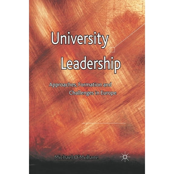 University Leadership: Approaches, Formation and Challenges in Europe, (Paperback)