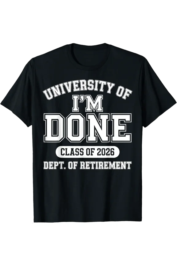 University Of I'M Done Class 2026 Retired Teacher Retirement T-Shirt All Size S-5Xl
