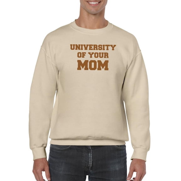 University Of Your Mom Sweatshirt Men -Smartprints Designs, Male Medium