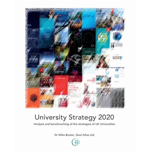 University Strategy 2020: Analysis and benchmarking of the strategies of UK Universities, (Paperback)