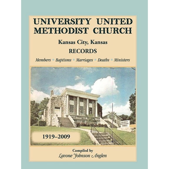 University United Methodist Church, Kansas City, Kansas, Records, 1919-2009, Members, Baptisms, Marriages, Deaths, Minis, (Paperback)