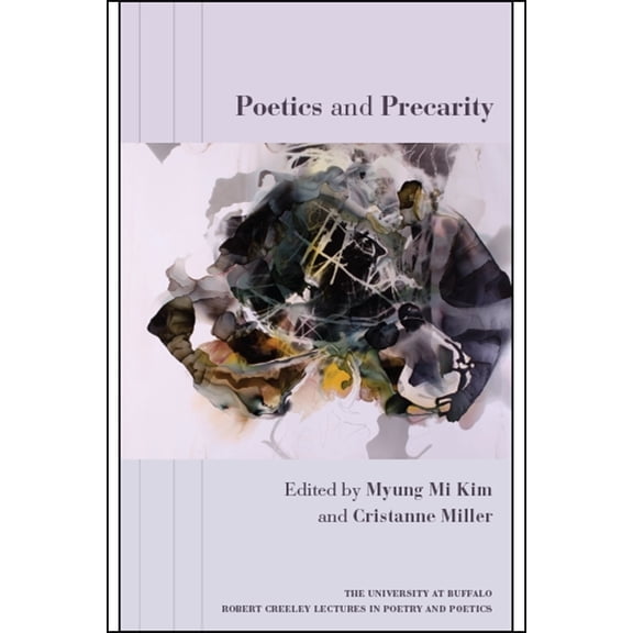 University at Buffalo Robert Creeley Lec Poetics and Precarity, (Paperback)