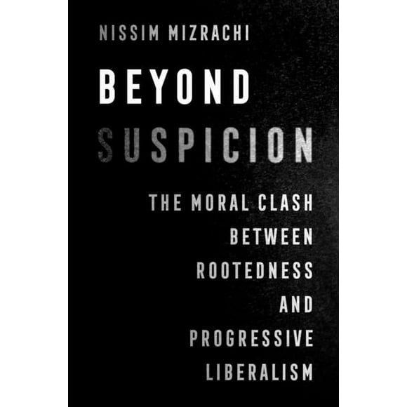 University of California Jewish History  Beyond Suspicion: The Moral Clash Between Rootedness and Progressive Liberalism Volume 4, (Paperback)