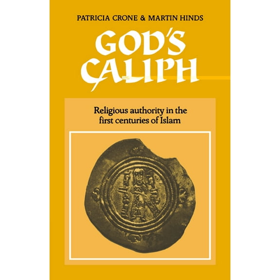 University of Cambridge Oriental Publica God's Caliph: Religious Authority in the First Centuries of Islam, Book 37, (Paperback)