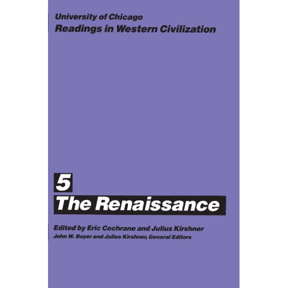 Pre-Owned University of Chicago Readings in Western Civilization, Volume 5: The Renaissance Volume 5 (Paperback) by Eric Cochrane, Julius Kirshner, John W Boyer