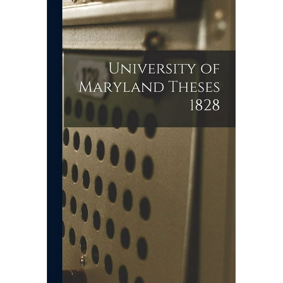 University of Maryland Theses 1828, (Paperback)
