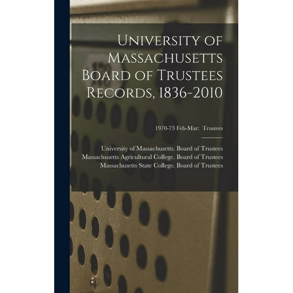 University of Massachusetts Board of Trustees Records, 1836-2010; 1970-73 Feb-Mar : Trustees (Hardcover)