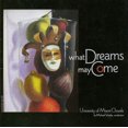 thumbnail image 1 of University of Miami Chorale - What Dreams May Come - Music & Performance - CD, 1 of 1