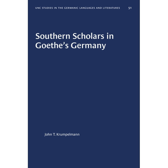 University of North Carolina Studies in Southern Scholars in Goethe's Germany, Book 51, (Paperback)