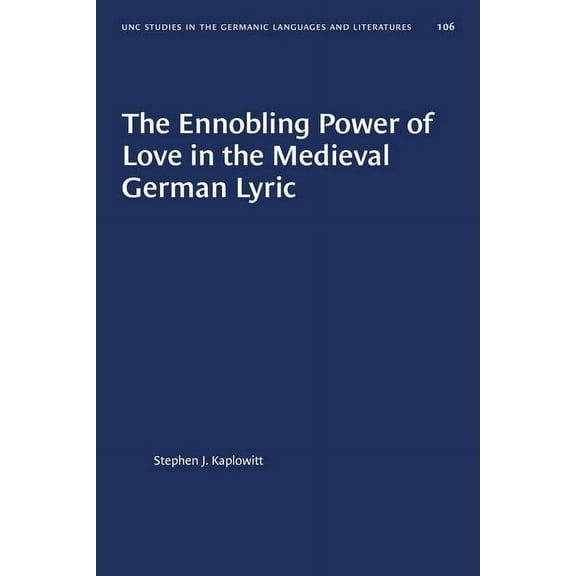 University of North Carolina Studies in The Ennobling Power of Love in the Medieval German Lyric, Book 106, (Paperback)