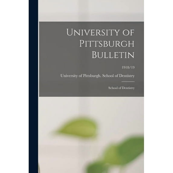 University of Pittsburgh Bulletin: School of Dentistry; 1918/19 (Paperback)