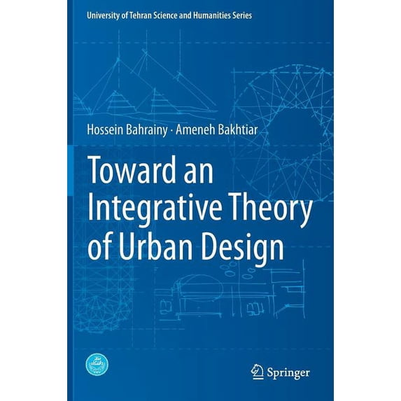 University of Tehran Science and Humanit Toward an Integrative Theory of Urban Design, (Hardcover)