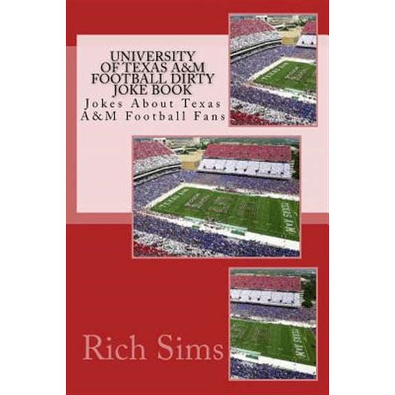 Football Joke Books: University of Texas A&M Football Dirty Joke Book: Jokes About Texas A&M Football Fans (Paperback)