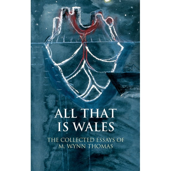 University of Wales Press - Writing Wales in English: All That Is Wales : The Collected Essays of M. Wynn Thomas (Hardcover)