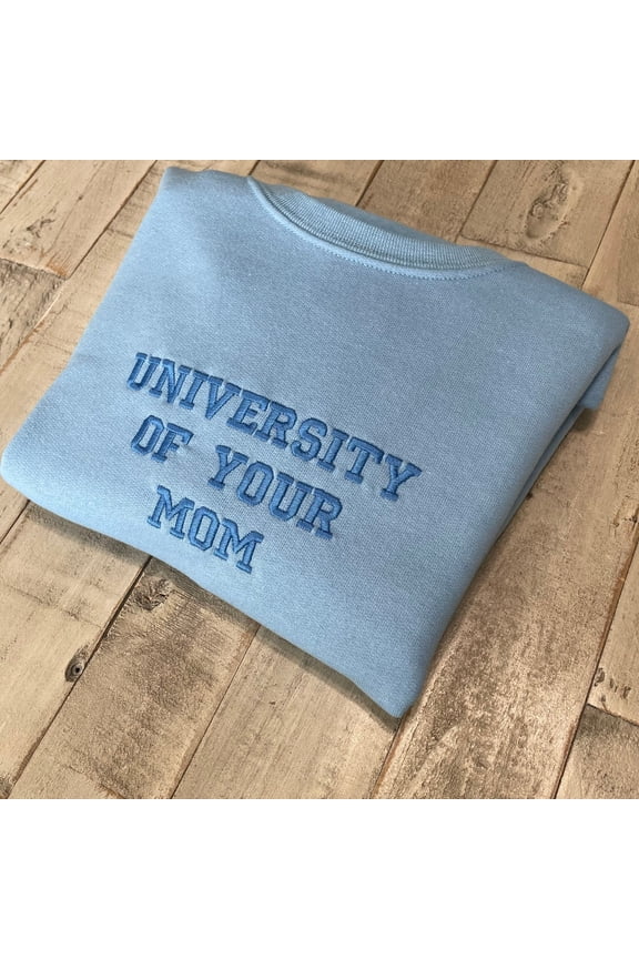 University of Your Mom Embroidered Sweatshirt