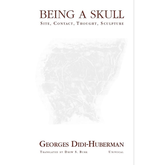 Univocal: Being a Skull : Site, Contact, Thought, Sculpture (Paperback)