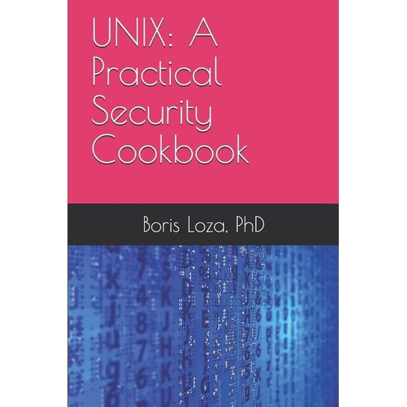Unix: A Practical Security Cookbook: Securing Unix Operating System Without Third-Party Applications, (Paperback)