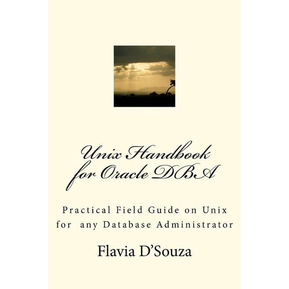 Unix Handbook for Oracle DBA: Practical Field Guide on Unix for any Database Administrator